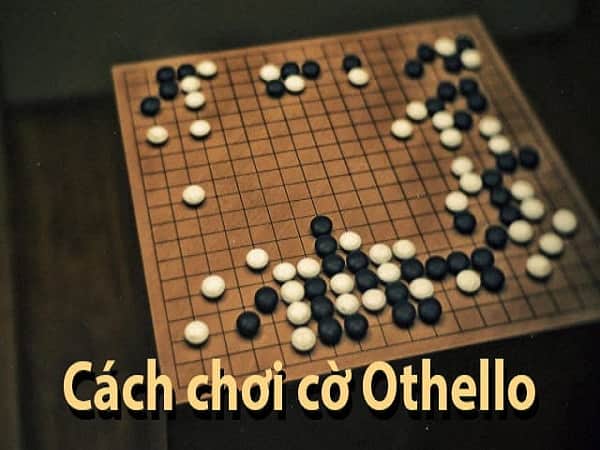 Hướng dẫn cách chơi cờ Othello