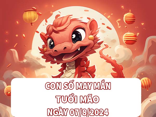 Con số may mắn tuổi Mão ngày 7/8/2024 thứ 4 hôm nay