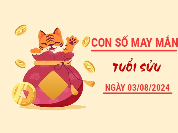 Con số may mắn tuổi Sửu ngày 3/8/2024 thứ 7 hôm nay