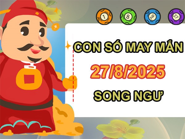 Khai mở vận may với số lộc cung Song Ngư 27/8/2025