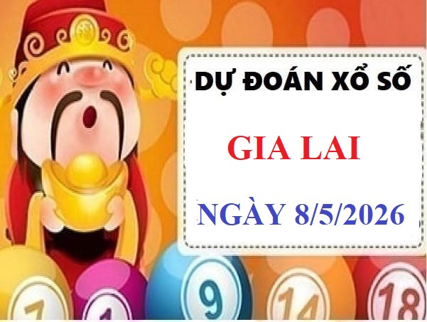 Dự đoán xổ số Gia Lai ngày 8 tháng 5 năm 2026 siêu chuẩn