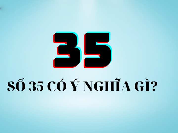 Luận giải số 35 hợp mệnh gì, gợi ý bộ số 35 hợp mệnh